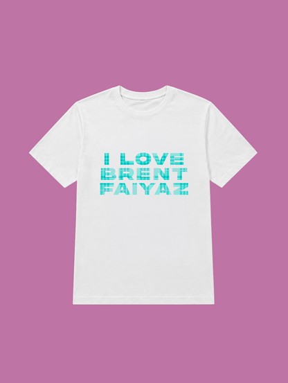 t-shirt I LOVE BRENT FAIYAZ