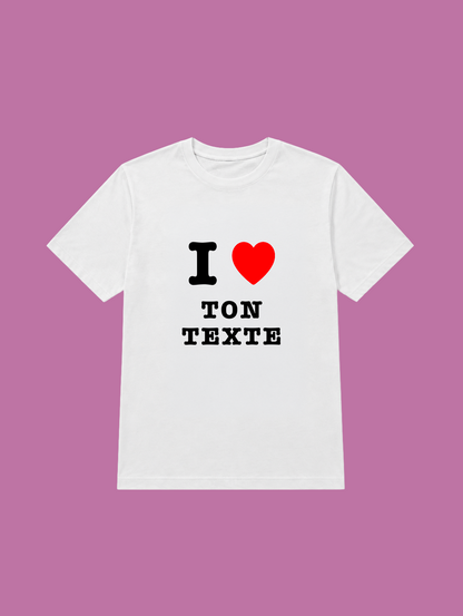 t-shirt I love "TON TEXTE"